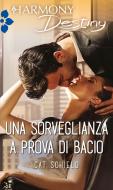 Ebook Una sorveglianza a prova di bacio di Cat Schield edito da HarperCollins Italia