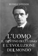 Ebook L'uomo - Il Destino dell'Uomo e L'evoluzione del Mondo di Rudolf Steiner edito da Edizioni Cerchio della Luna