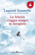 Ebook La felicità viaggia sempre in incognito di Gounelle Laurent edito da Sperling & Kupfer