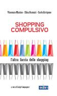 Ebook Shopping compulsivo di Arrigone Carlo, Marino Vincenzo, Barozzi Elena edito da Odòn Edizioni