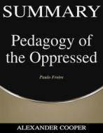 Ebook Summary of Pedagogy of the Oppressed di Alexander Cooper edito da Ben Business Group LLC