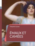 Ebook Émaux et Camées di Théophile Gautier edito da Books on Demand