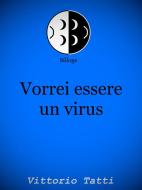 Ebook Vorrei essere un virus di Vittorio Tatti edito da Vittorio Tatti