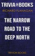 Ebook The Narrow Road to the Deep North by Richard Flanagan (Trivia-On-Books) di Trivion Books edito da Trivion Books