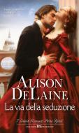 Ebook La via della seduzione di Alison Delaine edito da HarperCollins Italia