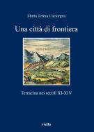 Ebook Una città di frontiera di Maria Teresa Caciorgna edito da Viella Libreria Editrice