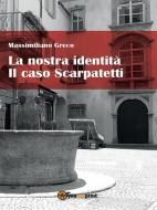 Ebook La nostra Identità - Il caso Scarpatetti di Massimiliano Greco edito da Youcanprint Self-Publishing