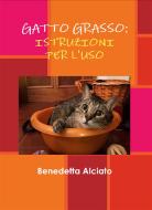 Ebook Gatto grasso: istruzioni per l'uso di Benedetta Alciato edito da Youcanprint