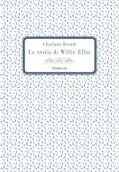 Ebook La storia di Willie Ellin di Brontë Charlotte edito da flower-ed
