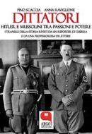 Ebook Dittatori. Hitler e Mussolini tra passioni e potere di Pino Scaccia e Anna Raviglione edito da Argot Edizioni