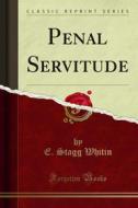 Ebook Penal Servitude di E. Stagg Whitin edito da Forgotten Books