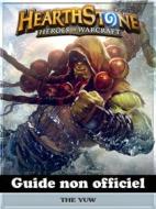 Ebook Hearthstone Heroes Of Warcraft Guide Non Officiel di Josh Abbott, Hiddenstuff Entertainment edito da The Yuw
