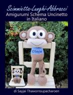 Ebook Scimmietta-Lunghi-Abbracci Amigurumi Schema Uncinetto in Italiano di Sayjai Thawornsupacharoen edito da Sayjai Thawornsupacharoen