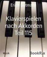 Ebook Klavierspielen nach Akkorden Teil 115 di Erich Gutmann edito da BookRix