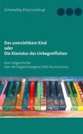 Ebook Das unerziehbare Kind oder Die Klaviatur des Unbegreiflichen di Simonetta Eliza Linstrup edito da Books on Demand