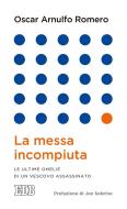 Ebook La messa incompiuta di Oscar Arnulfo Romero edito da EDB - Edizioni Dehoniane Bologna