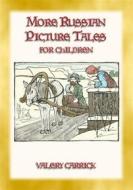 Ebook MORE RUSSIAN PICTURE TALES - 10 more illustrated Russian tales for children di Anon E. Mouse, Compiled and retold by Valery Carrick, Illustrated by Valery Carrick edito da Abela Publishing