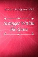 Ebook Stranger Within the Gates di Grace Livingston Hill edito da Classica Libris