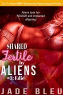 Ebook Shared Fertile by Aliens #3: Edie di Jade Bleu edito da Jade Bleu