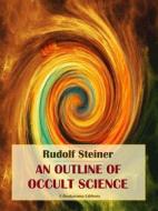 Ebook An Outline of Occult Science di Rudolf Steiner edito da E-BOOKARAMA