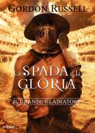 Ebook La spada e la gloria di Russell Gordon edito da Piemme