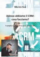 Ebook Adesso abbiamo il CRM: cosa facciamo? di Maurizio Duse edito da Youcanprint