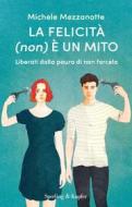 Ebook La felicità (non) è un mito di Mezzanotte Michele edito da Sperling & Kupfer