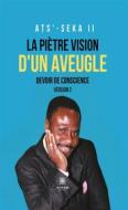 Ebook La piètre vision d’un aveugle di ATS’-SEKA II edito da Le Lys Bleu Éditions