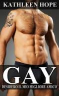 Ebook Gay: Desidero Il Mio Migliore Amico di Kathleen Hope edito da Michael van der Voort