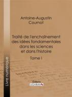 Ebook Traité de l&apos;enchaînement des idées fondamentales dans les sciences et dans l&apos;histoire di Ligaran, Antoine-Augustin Cournot edito da Ligaran