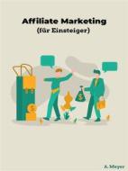 Ebook Affiliate Marketing (für Einsteiger) di A. Meyer edito da Books on Demand