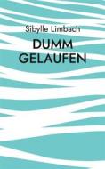 Ebook Dumm gelaufen di Sibylle Limbach edito da Books on Demand