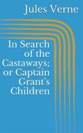 Ebook In Search of the Castaways; or Captain Grant's Children di Jules Verne edito da Paperless