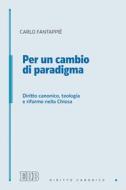Ebook Per un cambio di paradigma di Carlo Fantappiè edito da EDB - Edizioni Dehoniane Bologna