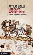 Ebook Mercanti avventurieri di Attilio Brilli edito da Società editrice il Mulino, Spa