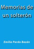 Ebook Memorias de un solteron di Emilia Pardo Bazán edito da Emilia Pardo Bazán