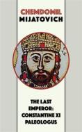 Ebook The Last Emperor: Constantine XI Paleologus di Chemdomil Mijatovich edito da Blackmore Dennett