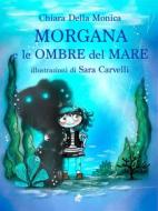 Ebook Morgana e le ombre del mare di Chiara Della Monica edito da Ali Ribelli Edizioni