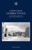 Ebook Guerra totale di Gabriella Gribaudi edito da Bollati Boringhieri