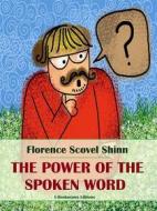 Ebook The Power of the Spoken Word di Florence Scovel Shinn edito da E-BOOKARAMA