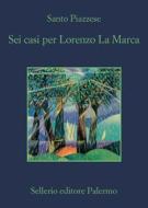 Ebook Sei casi per Lorenzo La Marca di Santo Piazzese edito da Sellerio Editore