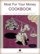 Ebook Most For Your Money - COOKBOOK di Cora Brown, Rose Brown, Robert Carlton Brown edito da Edizioni Savine