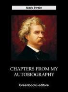 Ebook Chapters from My Autobiography di Mark Twain edito da Greenbooks Editore
