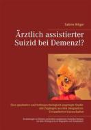 Ebook Ärztlich assistierter Suizid bei Demenz!? di Sabine Wöger edito da Books on Demand