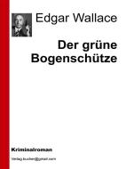 Ebook Der grüne Bogenschütze di Edgar Wallace, AA. VV. edito da Edgar Wallace