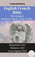 Ebook English French Bible - The Gospels - Matthew, Mark, Luke & John di Truthbetold Ministry edito da TruthBeTold Ministry