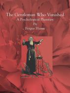 Ebook The Gentleman Who Vanished di Fergus Hume edito da Fergus Hume