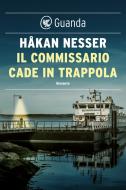 Ebook Il commissario cade in trappola di Håkan Nesser edito da Guanda