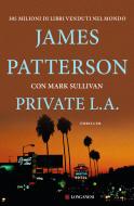 Ebook Private L.A. di James Patterson, Mark T. Sullivan edito da Longanesi