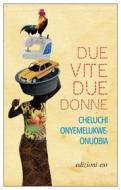 Ebook Due vite, due donne di Cheluchi Onyemelukwe-Onuobia edito da Edizioni e/o